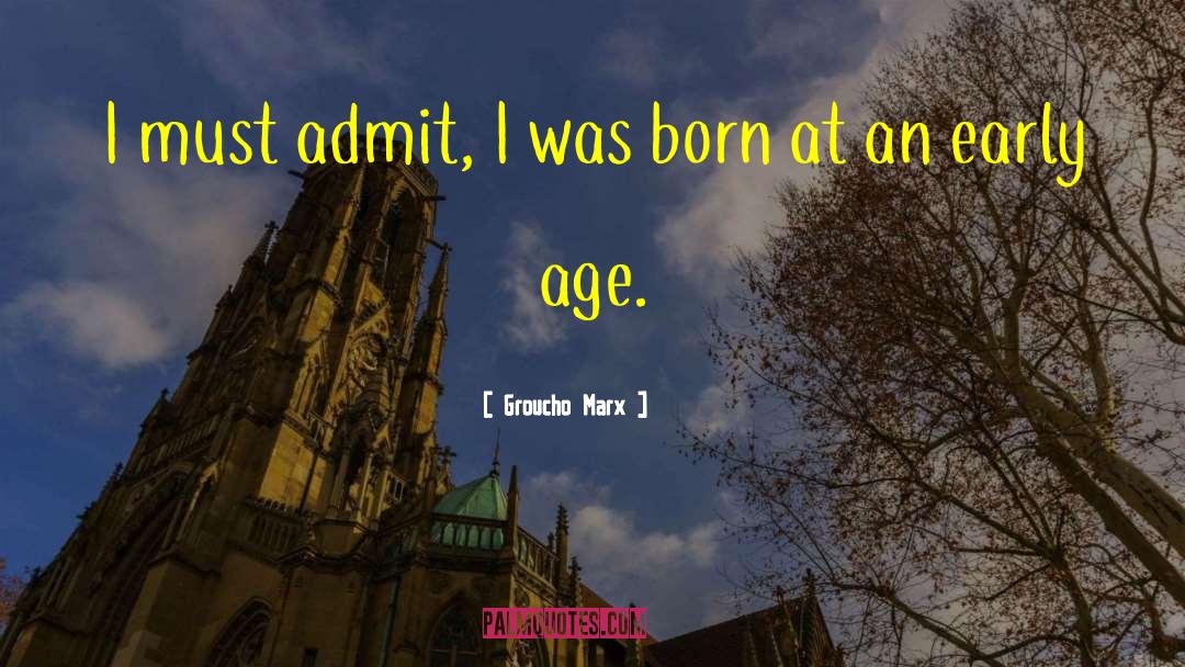 Groucho Marx Quotes: I must admit, I was