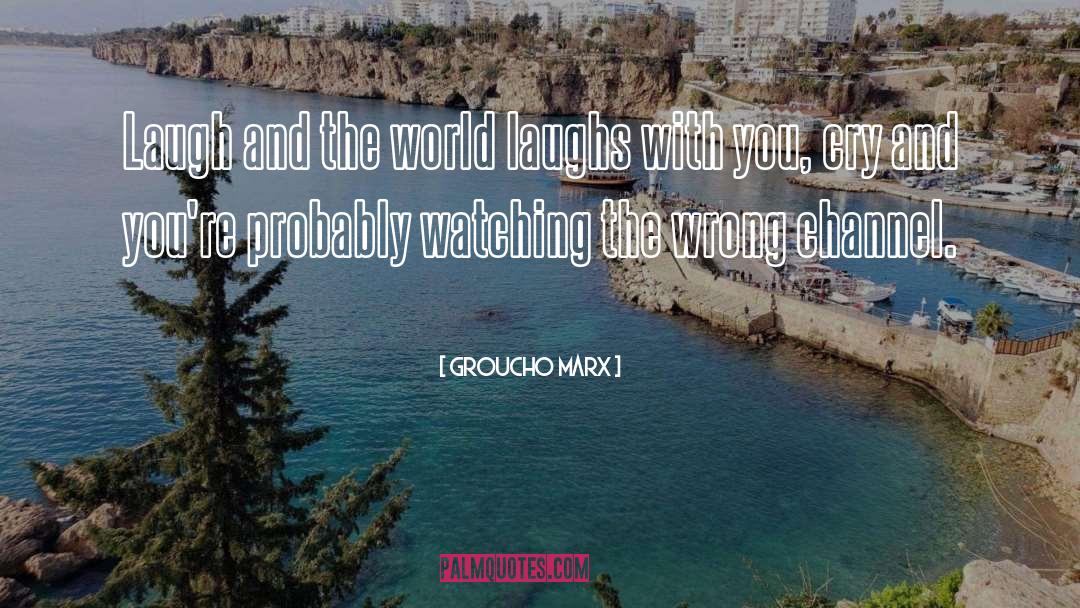 Groucho Marx Quotes: Laugh and the world laughs