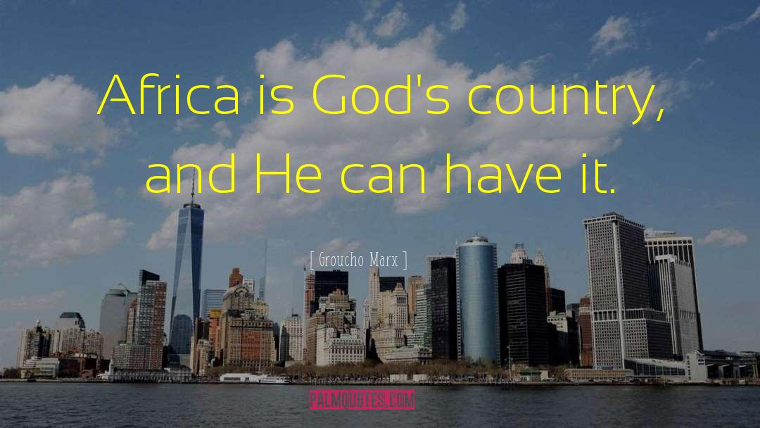 Groucho Marx Quotes: Africa is God's country, and