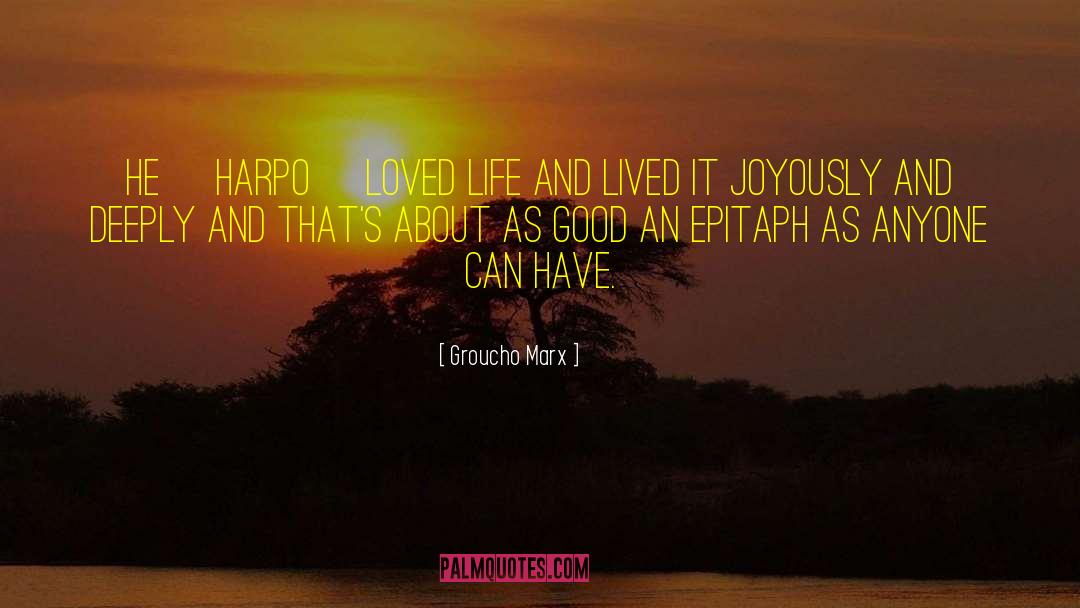 Groucho Marx Quotes: He [Harpo] loved life and