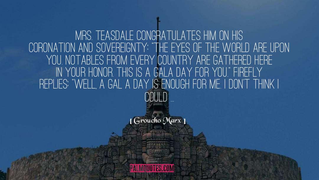Groucho Marx Quotes: Mrs. Teasdale congratulates him on