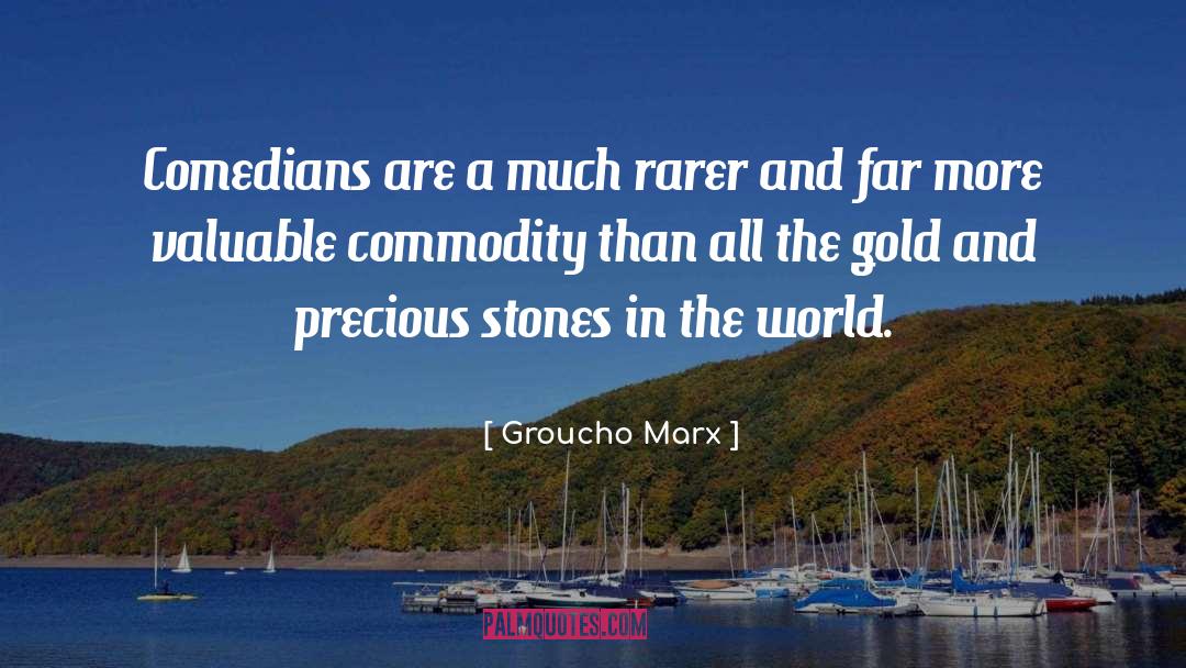 Groucho Marx Quotes: Comedians are a much rarer