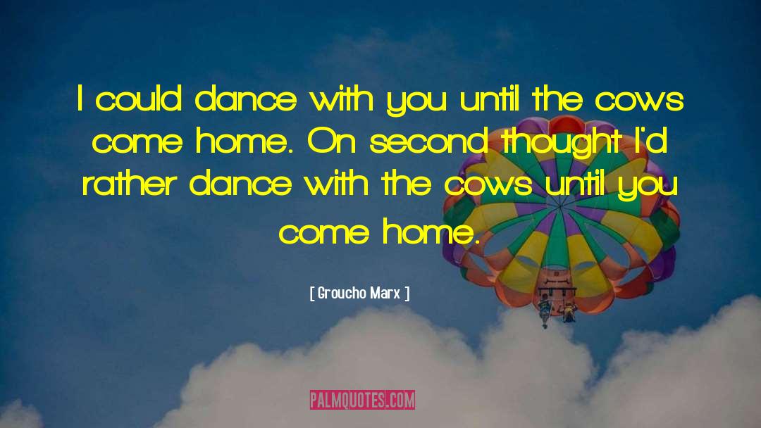 Groucho Marx Quotes: I could dance with you