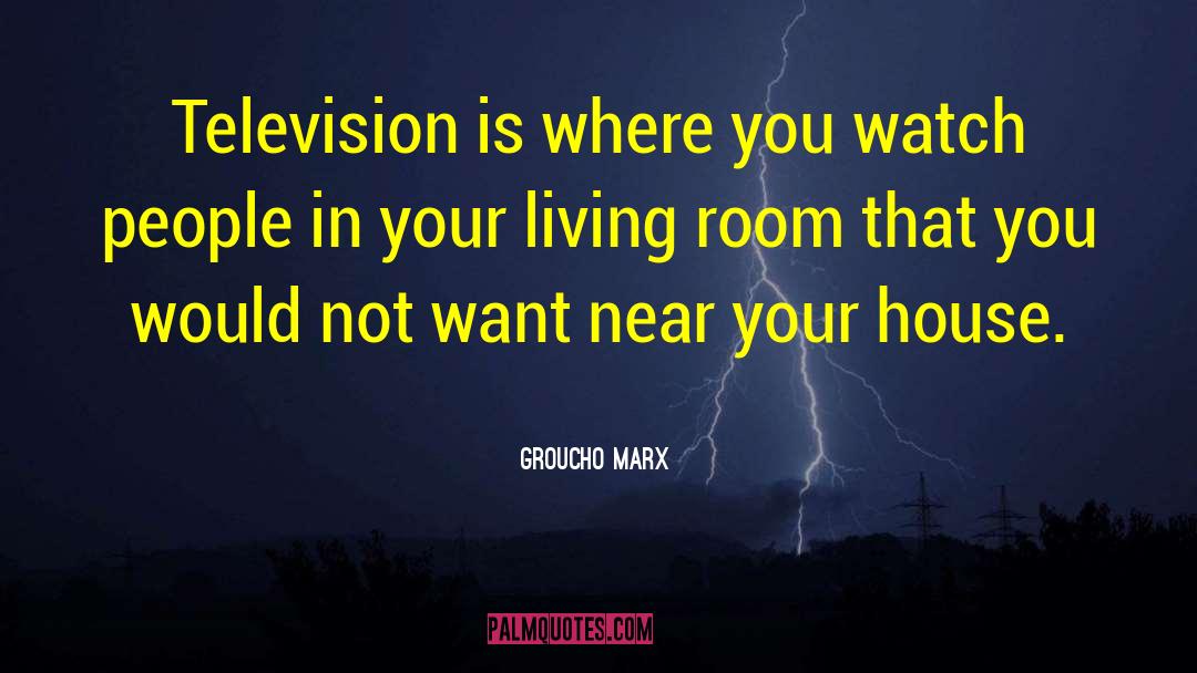 Groucho Marx Quotes: Television is where you watch
