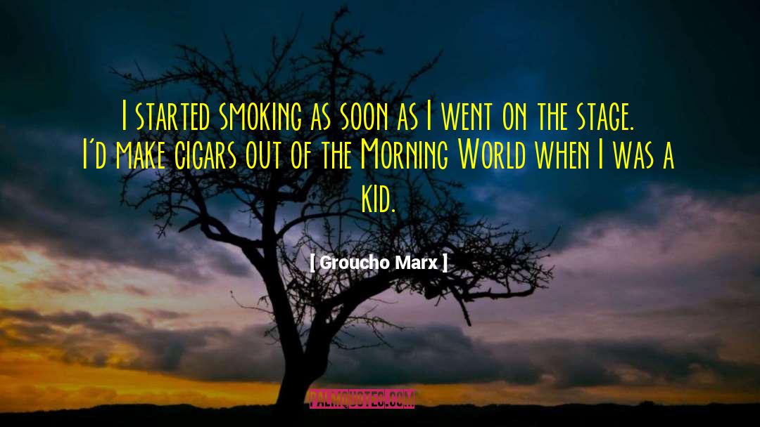 Groucho Marx Quotes: I started smoking as soon