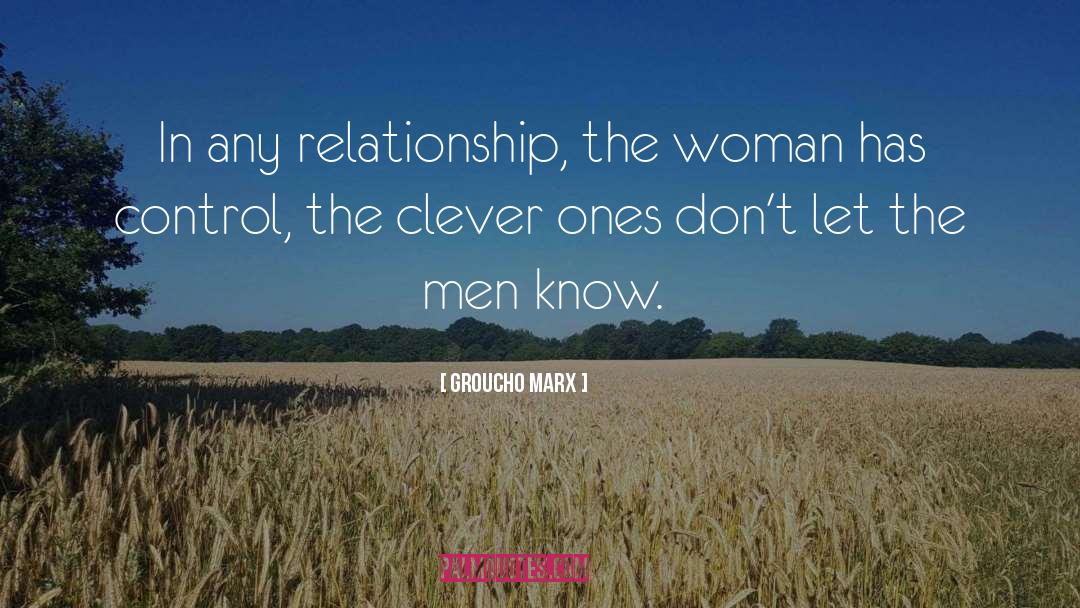 Groucho Marx Quotes: In any relationship, the woman