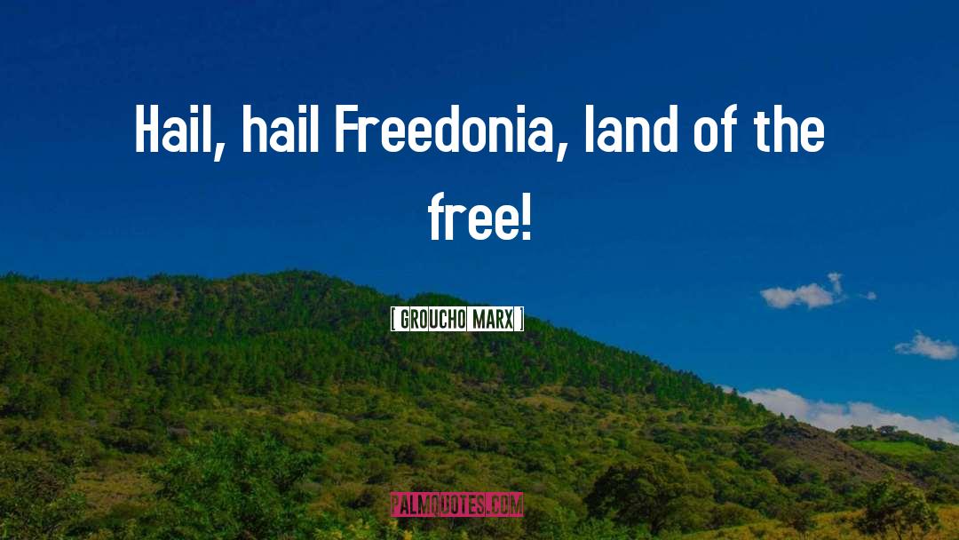 Groucho Marx Quotes: Hail, hail Freedonia, land of