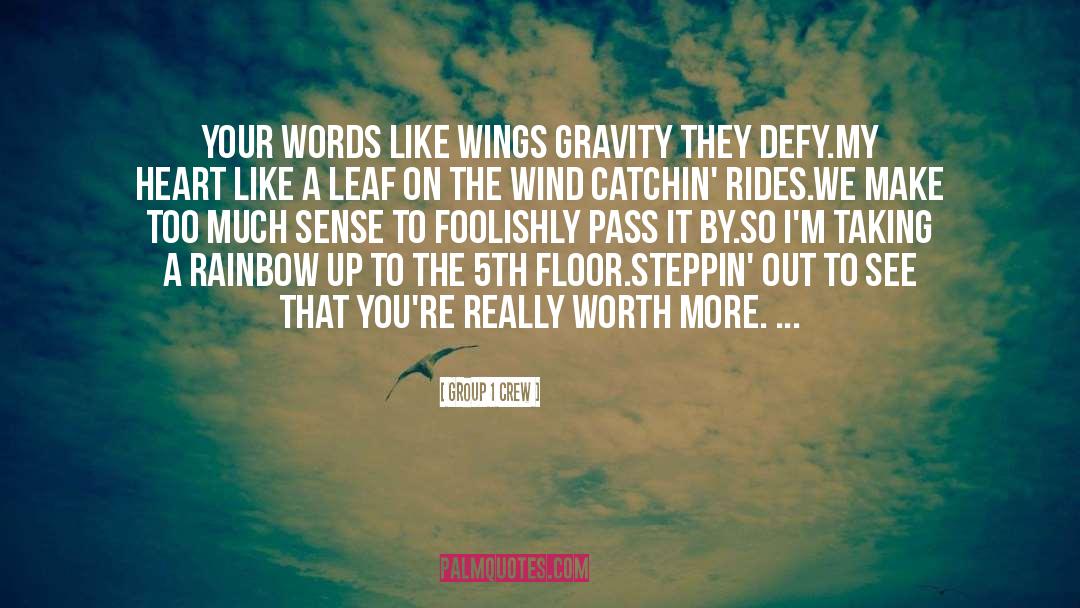 Group 1 Crew Quotes: Your words like wings gravity