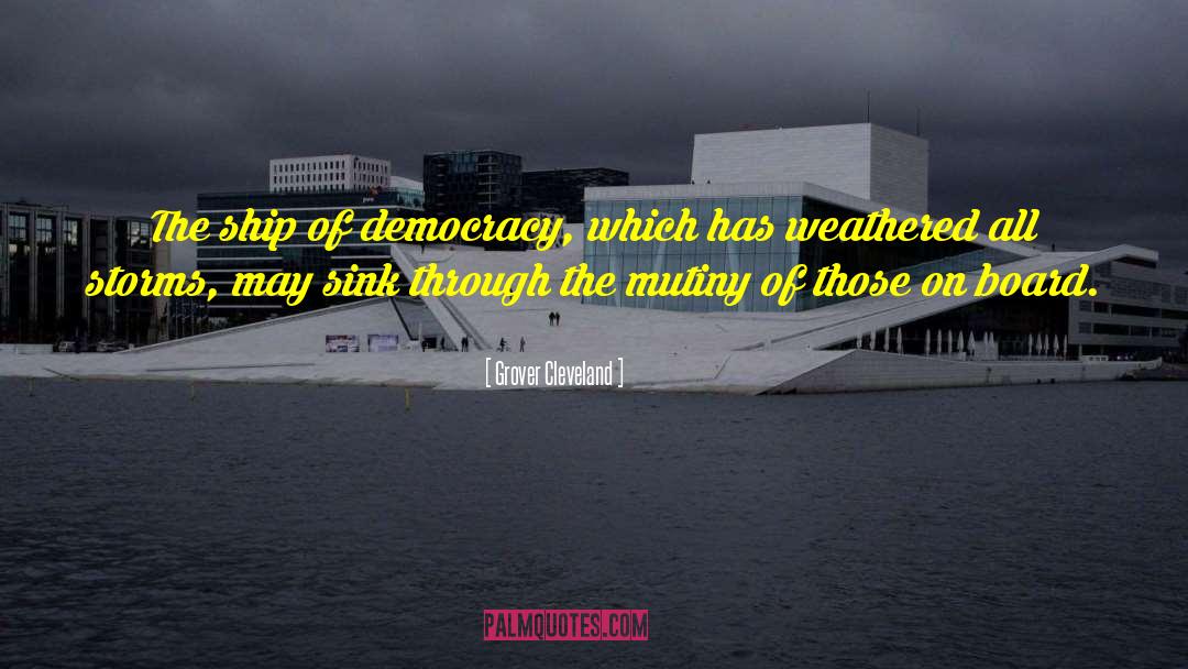 Grover Cleveland Quotes: The ship of democracy, which