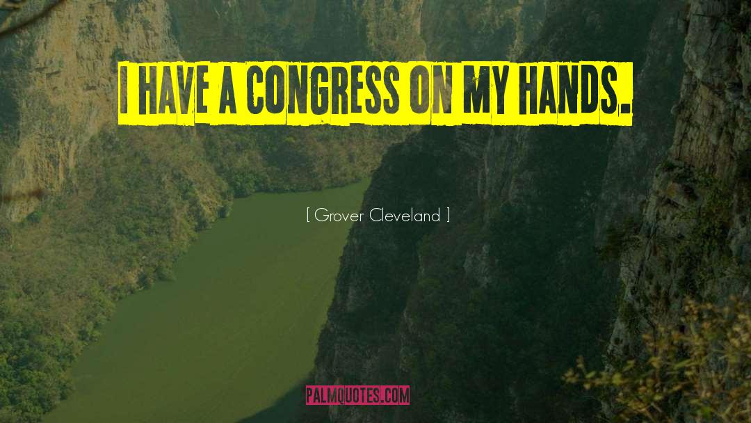 Grover Cleveland Quotes: I have a Congress on
