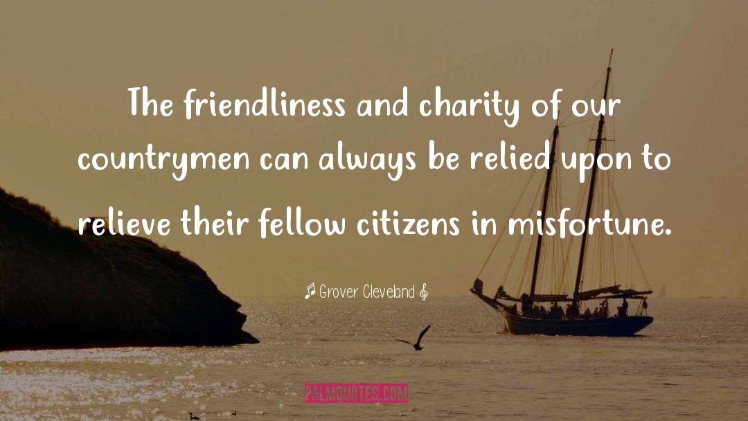 Grover Cleveland Quotes: The friendliness and charity of