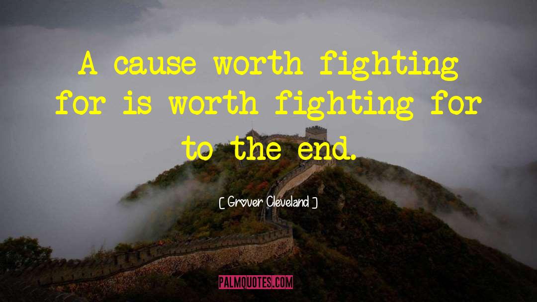 Grover Cleveland Quotes: A cause worth fighting for