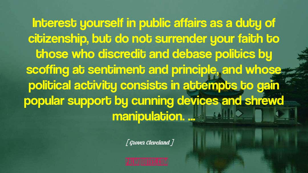 Grover Cleveland Quotes: Interest yourself in public affairs