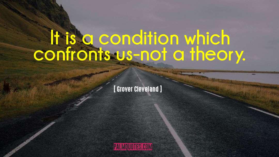 Grover Cleveland Quotes: It is a condition which