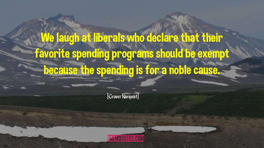 Grover Norquist Quotes: We laugh at liberals who