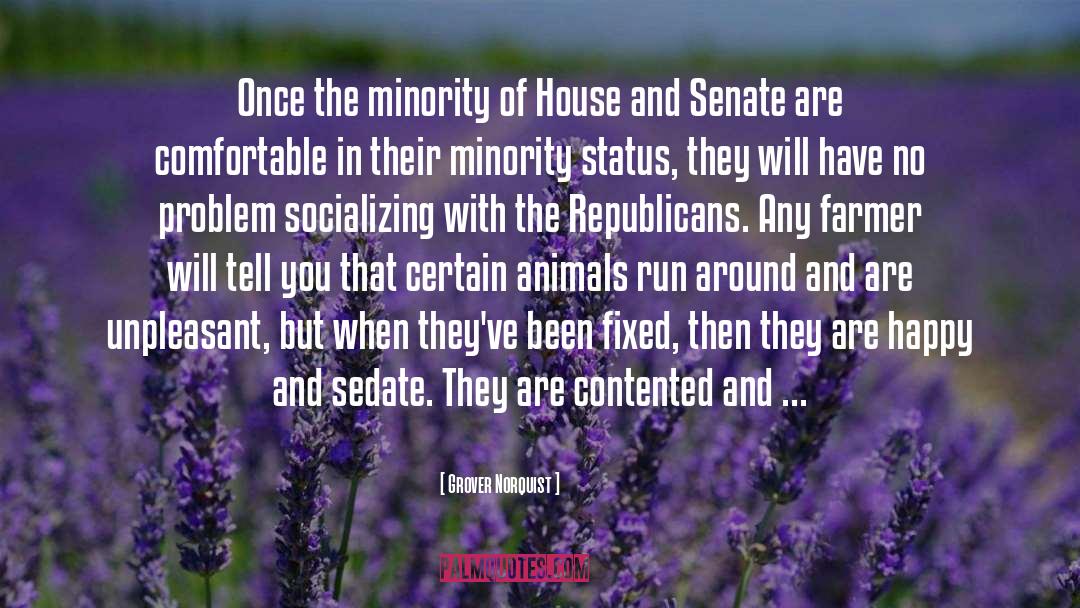 Grover Norquist Quotes: Once the minority of House