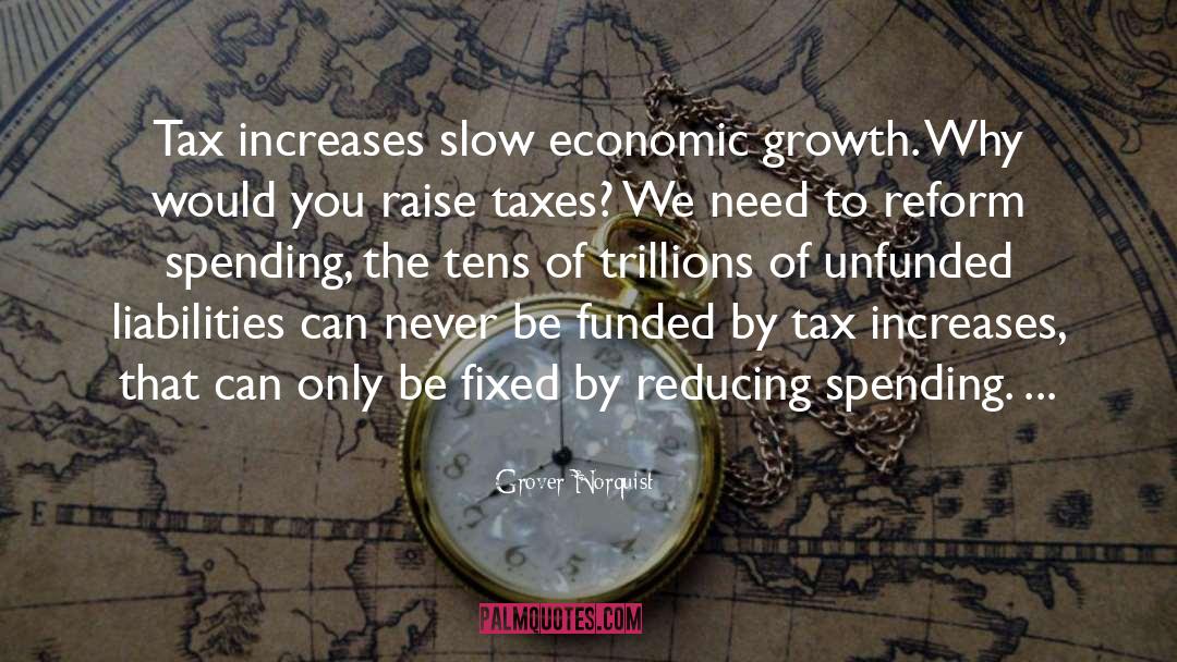 Grover Norquist Quotes: Tax increases slow economic growth.