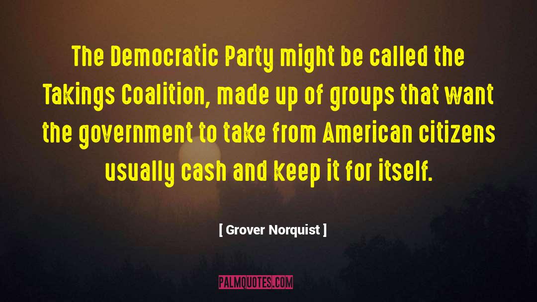 Grover Norquist Quotes: The Democratic Party might be