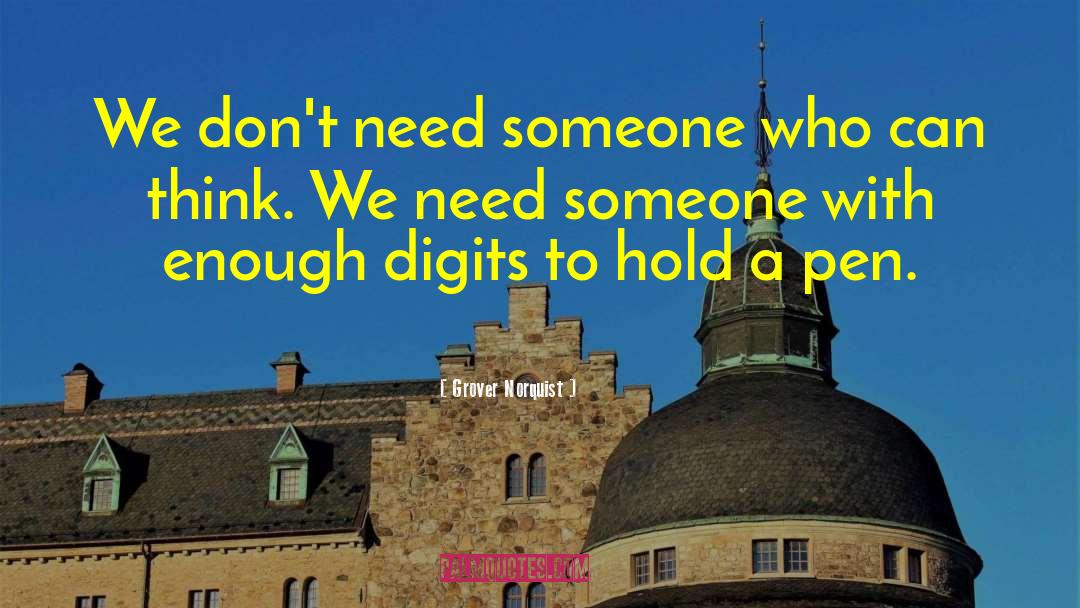 Grover Norquist Quotes: We don't need someone who