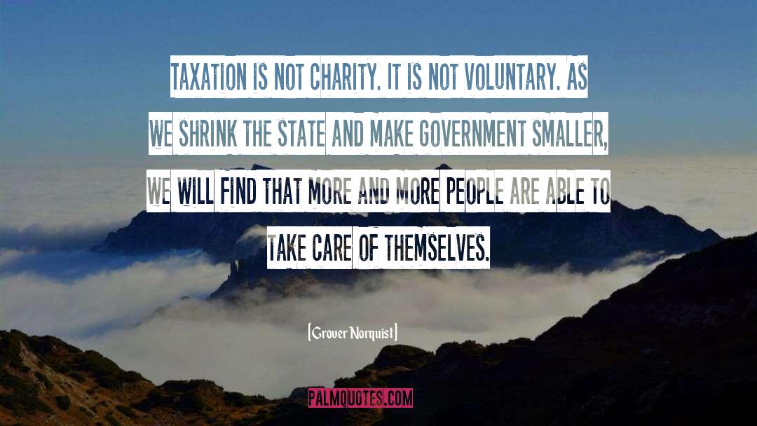 Grover Norquist Quotes: Taxation is not charity. It