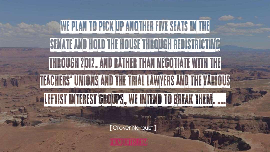 Grover Norquist Quotes: We plan to pick up