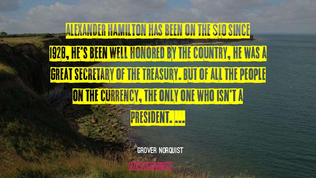 Grover Norquist Quotes: Alexander Hamilton has been on