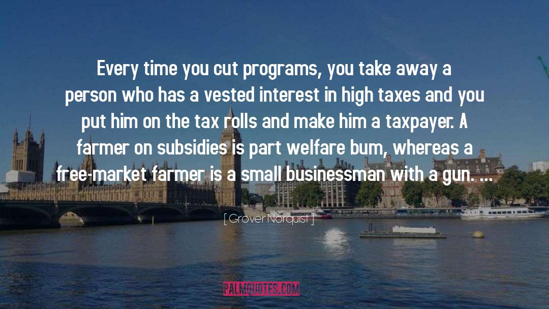 Grover Norquist Quotes: Every time you cut programs,