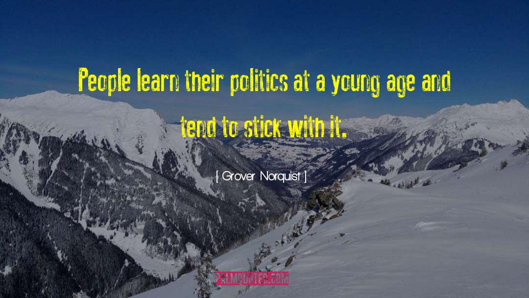 Grover Norquist Quotes: People learn their politics at