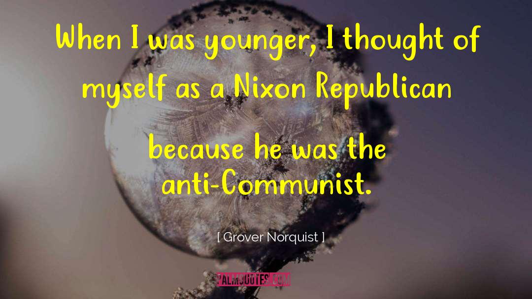 Grover Norquist Quotes: When I was younger, I