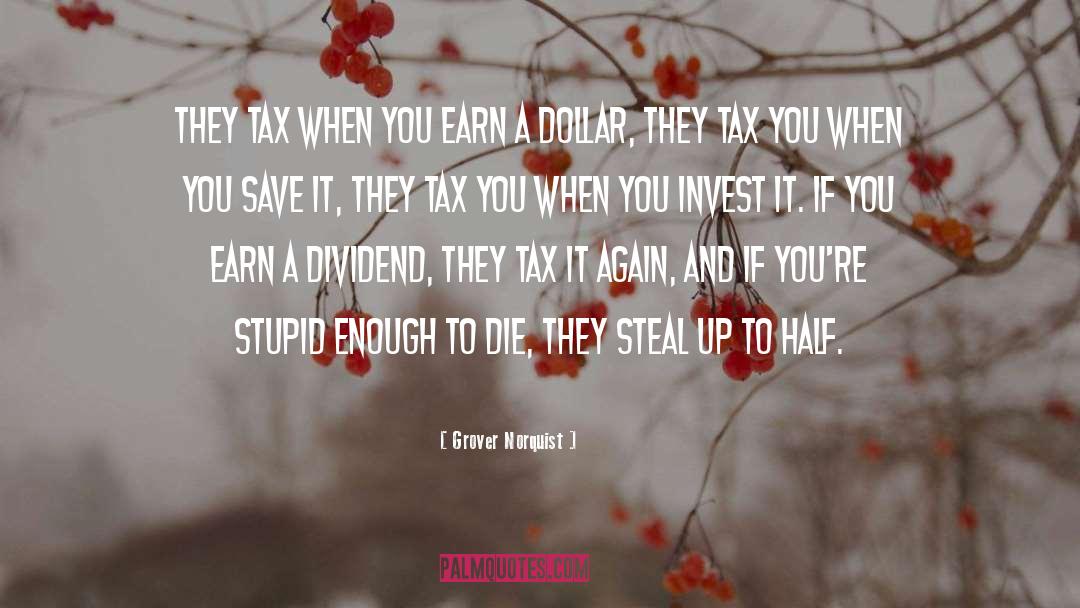 Grover Norquist Quotes: They tax when you earn