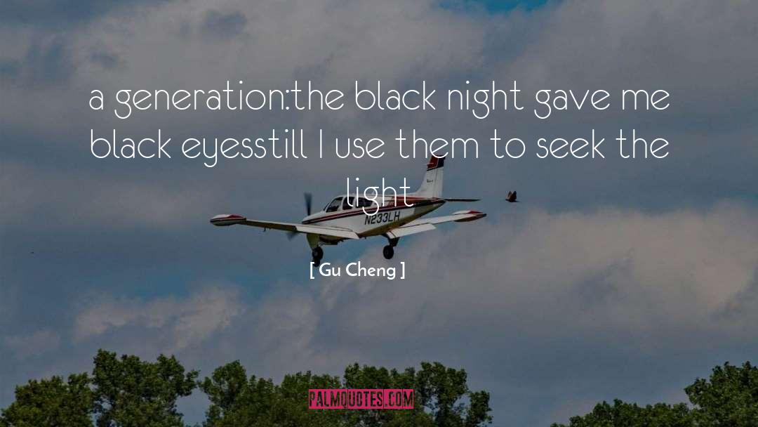Gu Cheng Quotes: a generation:<br />the black night