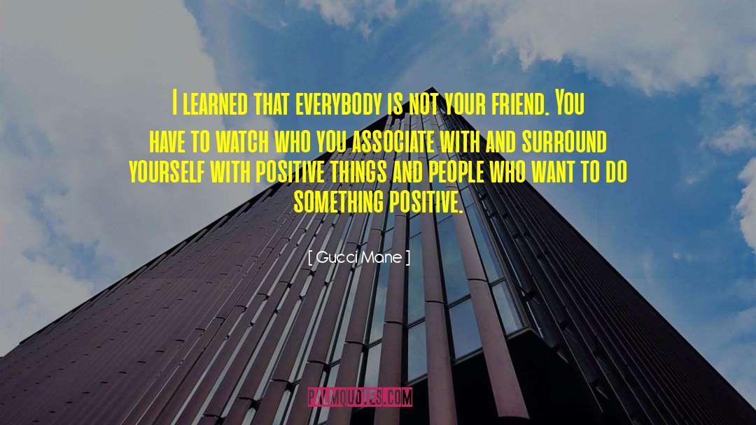 Gucci Mane Quotes: I learned that everybody is