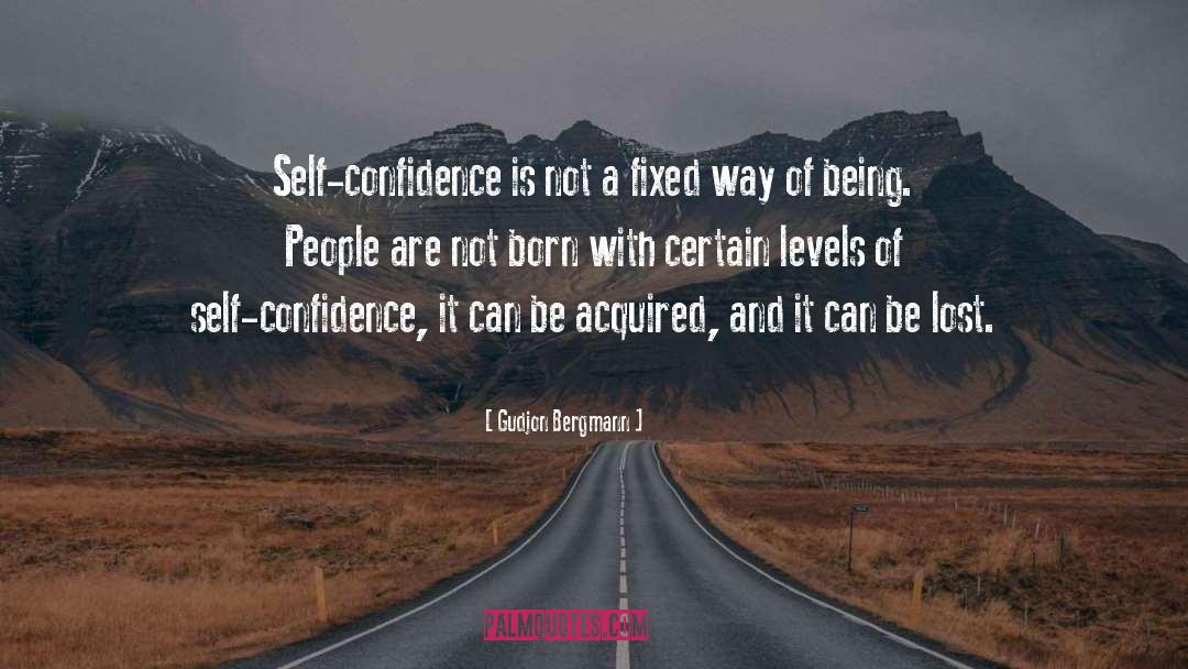 Gudjon Bergmann Quotes: Self-confidence is not a fixed
