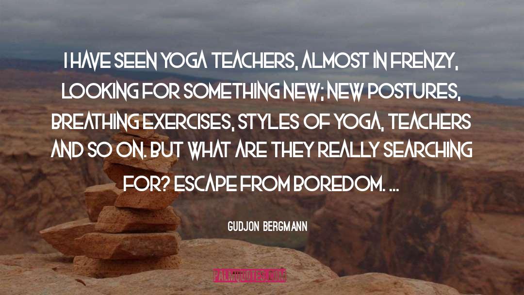 Gudjon Bergmann Quotes: I have seen yoga teachers,