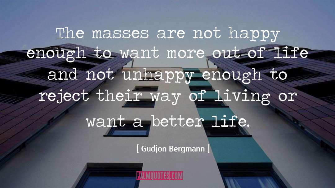 Gudjon Bergmann Quotes: The masses are not happy