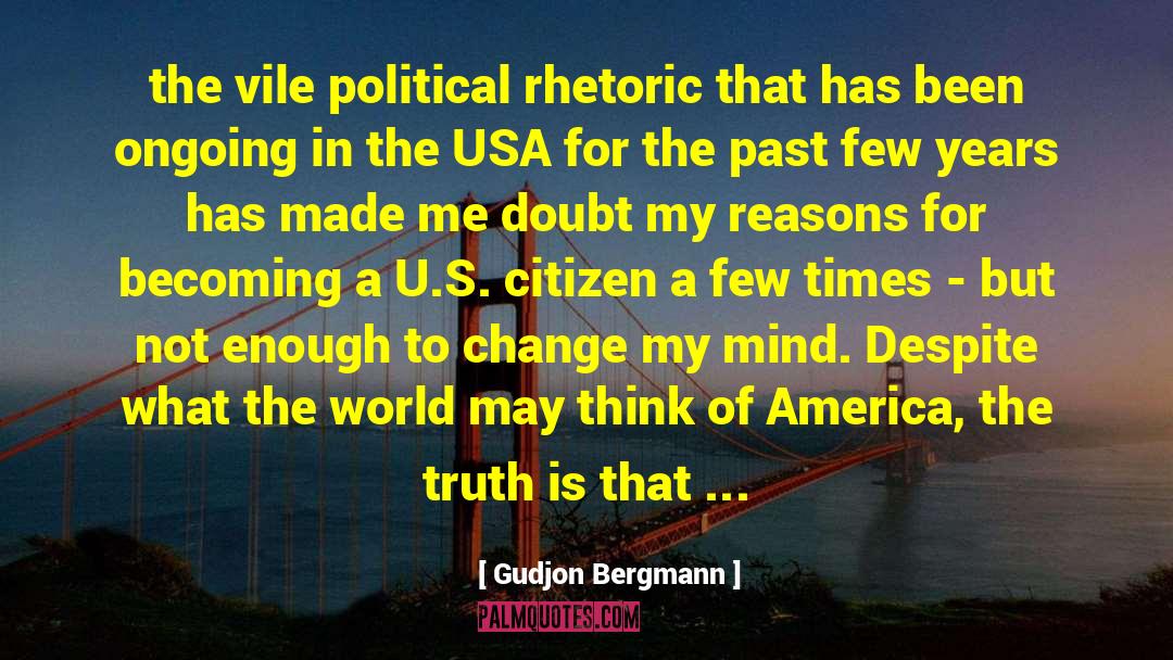Gudjon Bergmann Quotes: the vile political rhetoric that