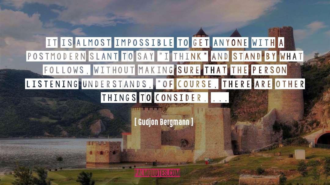 Gudjon Bergmann Quotes: It is almost impossible to