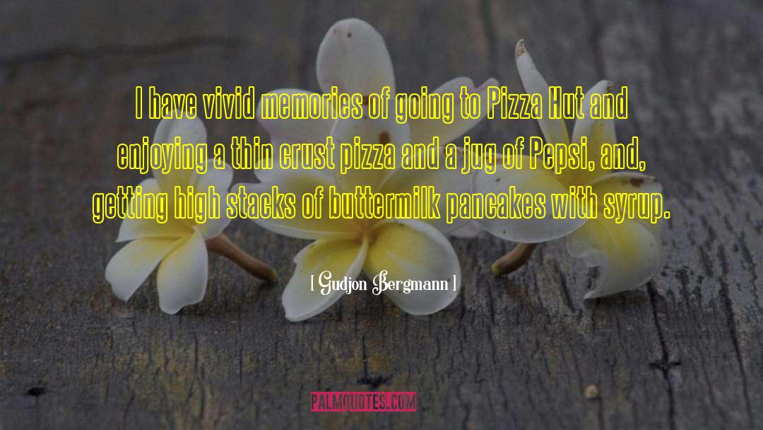 Gudjon Bergmann Quotes: I have vivid memories of