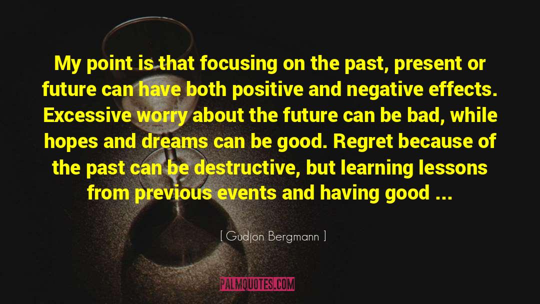 Gudjon Bergmann Quotes: My point is that focusing