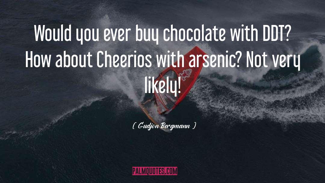 Gudjon Bergmann Quotes: Would you ever buy chocolate