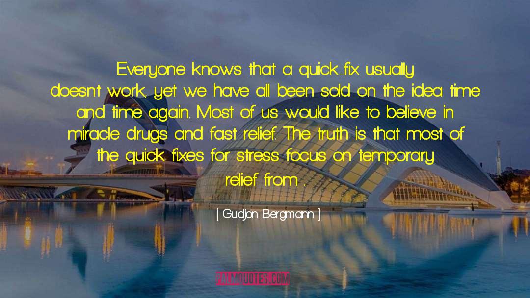 Gudjon Bergmann Quotes: Everyone knows that a quick-fix
