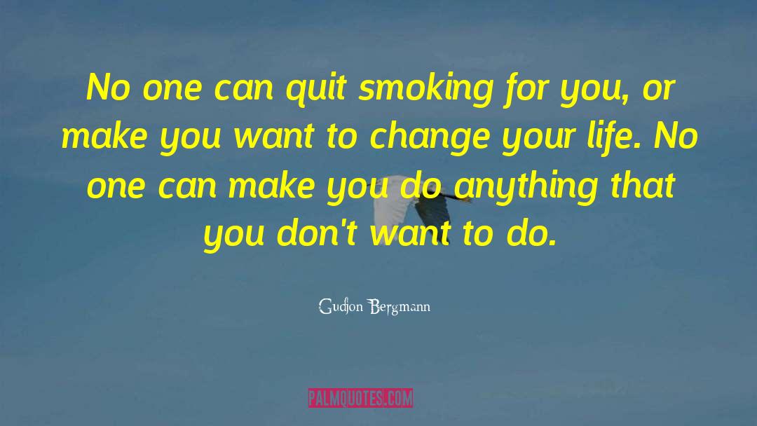 Gudjon Bergmann Quotes: No one can quit smoking