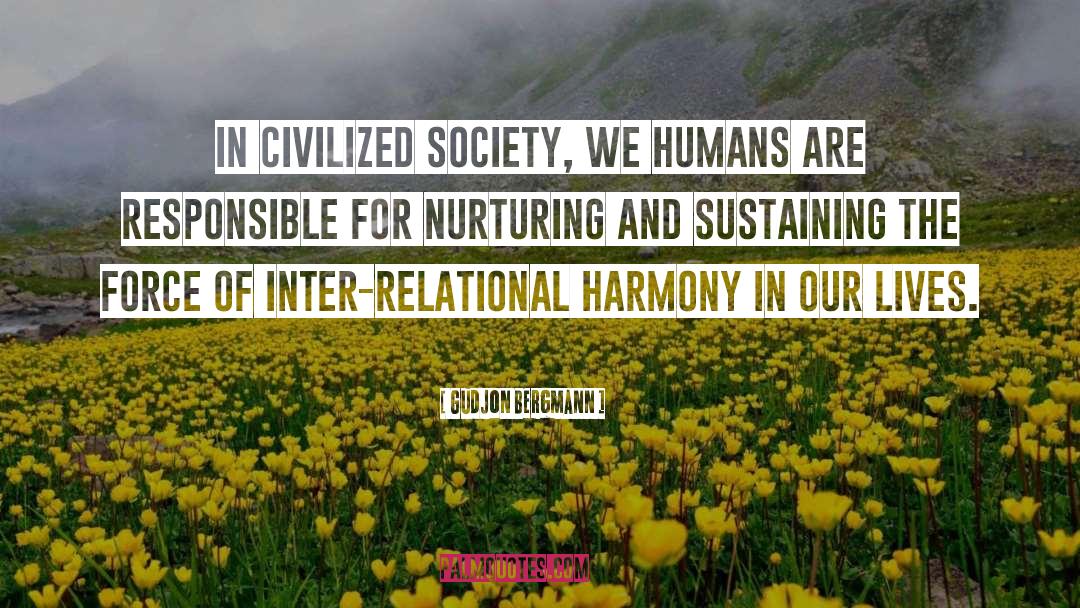 Gudjon Bergmann Quotes: In civilized society, we humans