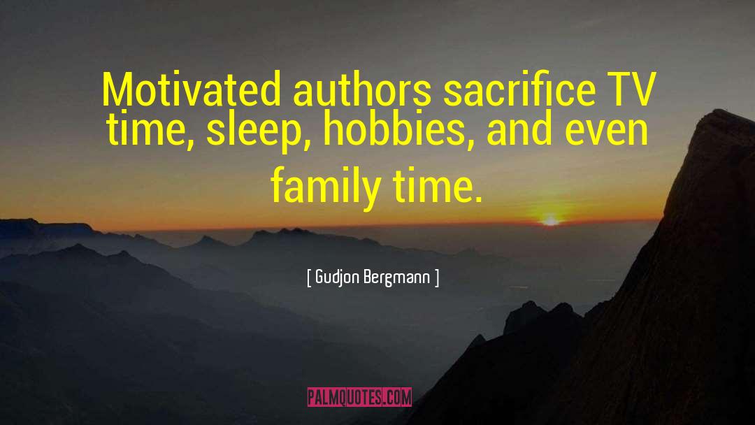 Gudjon Bergmann Quotes: Motivated authors sacrifice TV time,