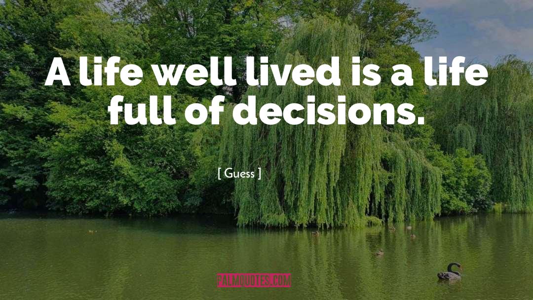 Guess Quotes: A life well lived is
