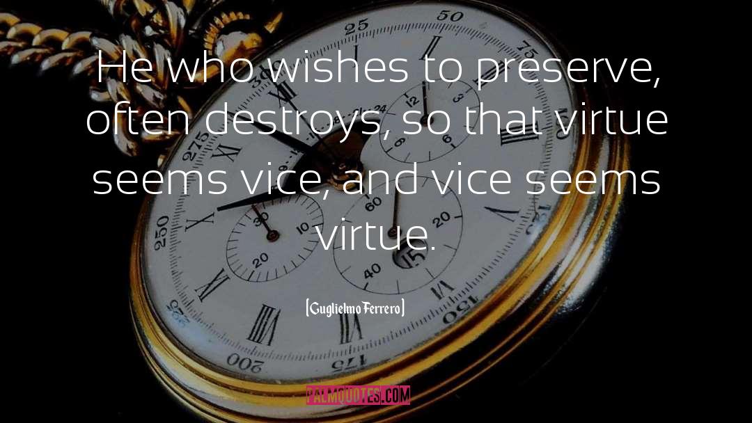 Guglielmo Ferrero Quotes: He who wishes to preserve,