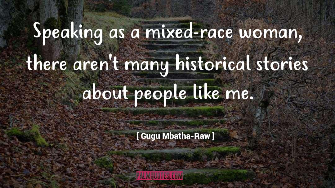 Gugu Mbatha-Raw Quotes: Speaking as a mixed-race woman,