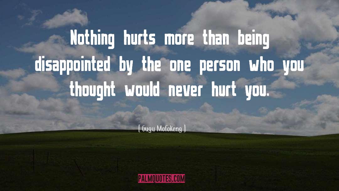 Gugu Mofokeng Quotes: Nothing hurts more than being