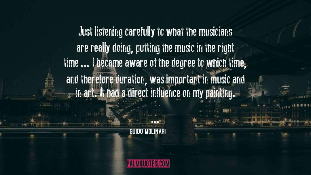 Guido Molinari Quotes: Just listening carefully to what