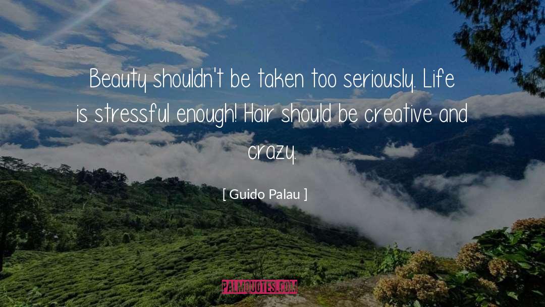 Guido Palau Quotes: Beauty shouldn't be taken too